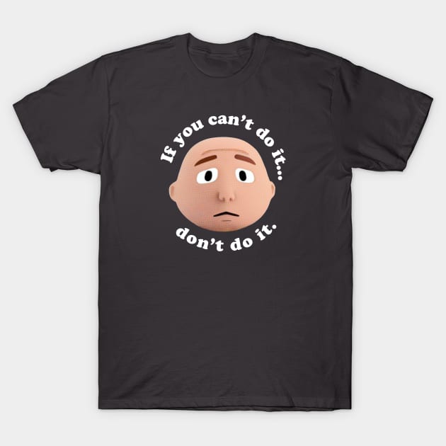 Karl - If you can't do it... don't do it T-Shirt by Pilkingzen